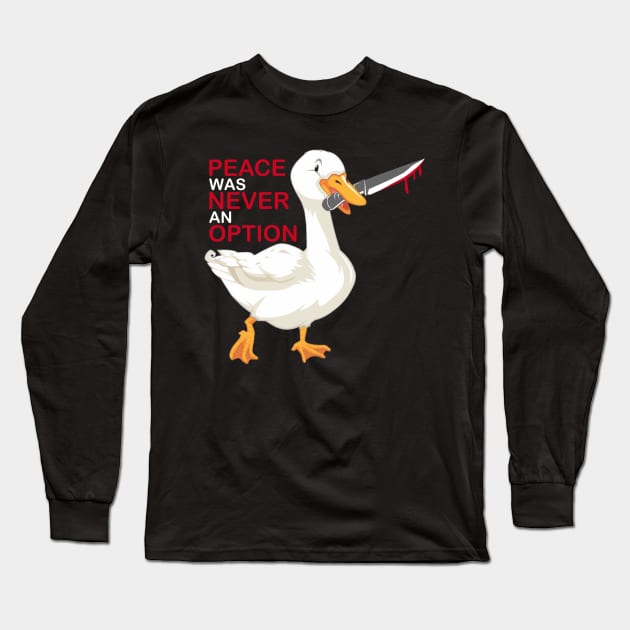 Peace Was Never An Option Goose Long Sleeve T-Shirt by rafahdara